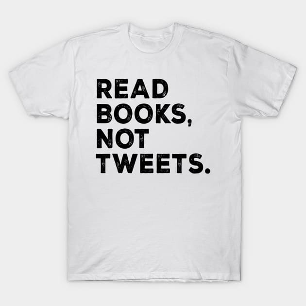 Read Books Not Tweets T-Shirt by shopbudgets